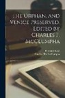 Charles Flint McClumpha, Thomas Otway - The Orphan, and Venice Preserved. Edited by Charles F. McClumpha