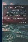 W. Bell (William Bell) B. Dawson - Report of W. Bell Dawson, C.E., Survey of Tides and Currents in Canadian Waters [microform]