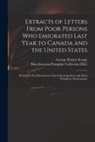 George Poulett Scrope, Miscellaneous Pamphlet Collection (Li - Extracts of Letters From Poor Persons Who Emigrated Last Year to Canada and the United States: Printed for the Information of the Labouring Poor and T