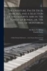 Charles Farley, Henry R. (Henry Rowley) Bishop - The Overture, Pas De Deux, Marches, and a Selection of the Favorite Airs in The Forest of Bondy, or, The Dog of Montargis: a Melo Drama Performed