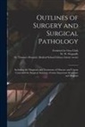 Frederick Le Gros Clark, St Thomas's Hospital Medical School, W. W. (William Warwick) . Wagstaffe - Outlines of Surgery and Surgical Pathology [electronic Resource]: Including the Diagnosis and Treatment of Obscure and Urgent Cases and the Surgical A