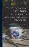 William Morris - The Decorative Arts, Their Relation to Modern Life and Progress