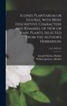 Joseph Dalton Hooker, William Jackson Hooker - Icones Plantarum or Figures, With Brief Descriptive Characters and Remarks, of New or Rare Plants, Selected From the Author's Herbarium.; v.5-6 (1842-