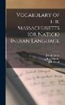 Josiah Cotton, John Davis, John Pickering - Vocabulary of the Massachusetts (or Natick) Indian Language [microform]