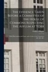 Godfrey Higgins - The Evidence Taken Before a Committee of the House of Commons Respecting the Asylum at York: With Observations and Notes, and a Letter to the Committe