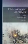 William Henry Egle - Pennsylvania Archives: Third Series;; 28, pt.2