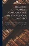 ANONYMOUS - Belcher's Farmer's Almanack for the Year of Our Lord 1843 [microform]: Being the Third After Bissextile or Leap Year, and Latter Part of the Sixth and