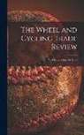 ANONYMOUS - The Wheel and Cycling Trade Review; v. 3 Mar. 1-Aug. 22 1889