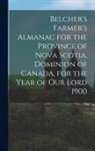 ANONYMOUS - Belcher's Farmer's Almanac for the Province of Nova Scotia, Dominion of Canada, for the Year of Our Lord 1900 [microform]