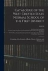 West Chester State Normal School, West Chester State Normal School Ann - Catalogue of the West Chester State Normal School of the First District: Consisting of the Counties of Bucks, Chester, Delaware and Montgomery; 1904/0