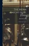 John Richardson - The Monk Knight of St. John [microform]: a Tale of the Crusades