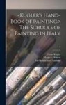 Margaret Hutton, Franz Kugler, Charles Lock Eastlake - The Schools of Painting in Italy; 1