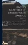 P. a. (Peter Alfred) B. Crossby - Lovell's Gazetteer of British North America [microform]: Containing the Latest and Most Authentic Descriptions of Over Six Thousand Cities, Towns and