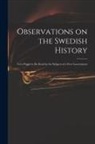 Anonymous - Observations on the Swedish History: Very Proper to Be Read by the Subjects of a Free Government
