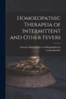 Clemens Maria Franz von Bönninghausen, A. (Augustus) B. Korndoerfer - Homoeopathic Therapeia of Intermittent and Other Fevers