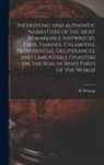 R. Thomas - Interesting and Authentic Narratives of the Most Remarkable Shipwrecks, Fires, Famines, Calamities, Providential Deliverances, and Lamentable Disaster