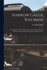 J. Edward Boyd - Narrow Gauge Railways [microform]: a Proposal for Their Adoption as a Means of Extending the Railway System of New Brunswick at a Reduced Cost