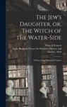 Mary E. Bennett, Sallie Bingham Center for Women's His - The Jew's Daughter, or, The Witch of the Water-side: a Story of the Thirteenth Century