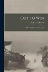 Coningsby Dawson - Out to Win [microform]: the Story of America in France