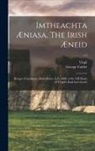George Ed Calder, Virgil - Imtheachta Æniasa. The Irish Æneid; Being a Translation, Made Before A.D. 1400, of the XII Books of Vergil's Ænid Into Gaelic; v.6