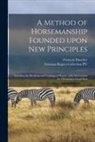 François Baucher, Fairman Rogers Collection (University - A Method of Horsemanship Founded Upon New Principles: Including the Breaking and Training of Horses: With Instructions for Obtaining a Good Seat