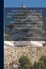 Central Intelligence Agency - Staff Studies Project #2 IMPLICATIONS FOR JAPANESE AND TAIWAN ECONOMIES OF A RE-ORIENTATION OF TAIWAN'S ECONOMY FROM CHINA TO JAPAN UNDER CURRENT COND