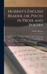 Lindley Murray - Murray's English Reader, or, Pieces in Prose and Poetry [microform]: Selected From the Best Writers: Designed to Assist Young Persons to Read With Pro