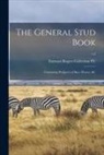 Fairman Rogers Collection (University - The General Stud Book: Containing Pedigrees of Race Horses, &c; v.2