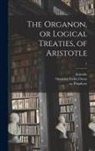 Aristotle, Octavius Freire ?- Owen, Ca Ca Porphyry - The Organon, or Logical Treaties, of Aristotle; 1