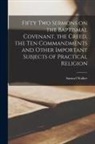 Samuel Walker - Fifty Two Sermons on the Baptismal Covenant, the Creed, the Ten Commandments and Other Important Subjects of Practical Religion