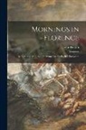 John Ruskin - Mornings in Florence: Being Simple Studies of Christian Art, for English Travellers