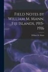 William M. Mann - Field Notes by William M. Mann, Fiji Islands, 1915-1916