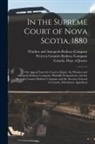 Canada Dept of Justice, Western Counties Railway Company, Windsor and Annapolis Railway Company - In the Supreme Court of Nova Scotia, 1880 [microform]: on Appeal From the Court in Equity, the Windsor and Annapolis Railway Company, Plaintiffs, Resp