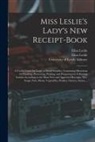 Eliza Leslie, Eliza Complete Co Leslie, University of Leeds Library - Miss Leslie's Lady's New Receipt-book: a Useful Guide for Large or Small Families, Containing Directions for Cooking, Preserving, Pickling, and Prepar