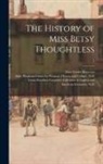 Eliza Fowler ?- Haywood, Leona Bowman Carpenter Collection of, Sallie Bingham Center for Women's His - The History of Miss Betsy Thoughtless; 1