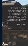 Sandford Fleming - Report and Documents in Reference to the Canadian Pacific Railway [microform]