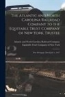 Atlantic and North Carolina Railroad, Equitable Trust Company of New York - The Atlantic and North Carolina Railroad Company to the Equitable Trust Company of New York, Trustee: First Mortgage, Dated July 1, 1917