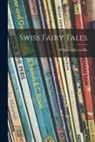 William Elliot Griffis - Swiss Fairy Tales