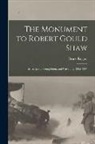 Bruce Rogers - The Monument to Robert Gould Shaw: Its Inception, Completion, and Unveiling, 1865-1897