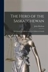 John Maclean - The Hero of the Saskatchewan [microform]: Life Among the Ojibway and Cree Indians in Canada