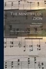 William Hunter, Samuel Wakefield - The Minstrel of Zion: a Book of Religious Songs, Accompanied With Appropriate Music, Chiefly Original