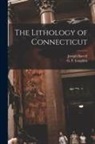 Joseph Barrell, G. F. (Gerald Francis) Loughlin - The Lithology of Connecticut