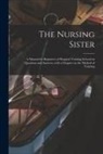 Anonymous - The Nursing Sister: a Manual for Beginners of Hospital Training Schools in Questions and Answers, With a Chapter on the Method of Training