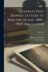 Charles Reid Barnes, Walter Deane - Charles Reid Barnes Letters to Walter Deane, 1886-1909 (inclusive); 1856-1910