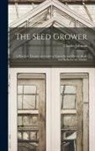 Charles Johnson - The Seed Grower: a Practical Treatise on Growing Vegetable and Flower Seeds and Bulbs for the Market