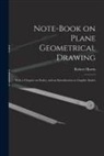 Robert Harris - Note-book on Plane Geometrical Drawing: With a Chapter on Scales, and an Introduction to Graphic Statics
