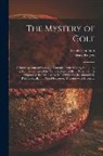 Arnold Haultain, Bruce Rogers - The Mystery of Golf: a Briefe Account of Games in Generall, Their Origine, Antiquitie, & Rampancie, and of the Game Ycleped Golfe in Partic