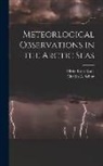 Elisha Kent Kane, Charles a. (Charles Anthony) Schott - Meteorlogical Observations in the Arctic Seas [microform]