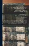 Edward Kimber, John Adams, John Adams Library (Boston Public Lib - The Peerage of Scotland: a Complete View of the Several Orders of Nobility, of That Ancient Kingdom; Their Descents, Marriages, Issue, and Rela
