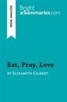 Bright Summaries, Bright Summaries - Eat, Pray, Love by Elizabeth Gilbert (Book Analysis)